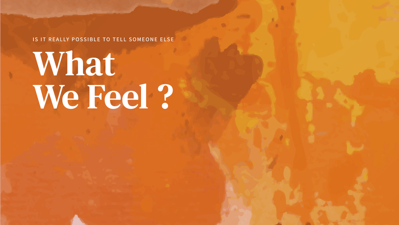 What We Feel ?